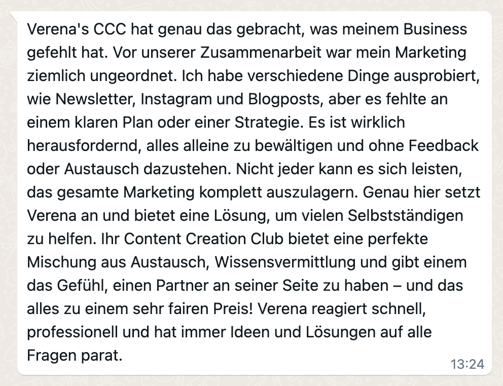 Praxisnahe Unterstützung und wertvolles Feedback: Im Content Marketing Club erhältst du Vorlagen, Content Pläne und Impulse, Feedback und den direkten Austausch mit anderen selbstständigen Frauen, hast Zugang zu Q&A Calls und geführtem Co-working. Alles, um dein Content-Marketing so einfach und zeitsparend wie möglich in deinen Alltag zu integrieren. Damit dein Marketing leichter wird.